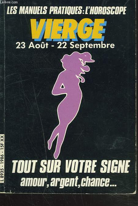 LES MANUELS PRATIQUES : L'HOROSCOPE. VIERGE 23 AOT-22 SEPTEMBRE.