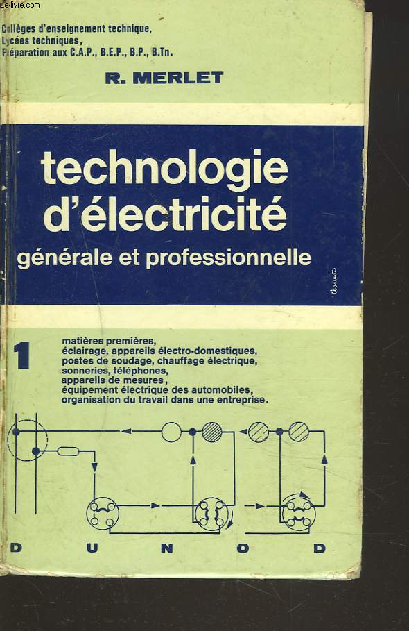 TECHNOLOGIE D'ELECTRICITE GENERALE ET PROFESSIONNELLE. 1. Matires premires, clairage, appareils lectro-domestiques, postes de soudage, chauffage lectrique, sonneries, tlphones, appareils de mesures, organisation du travail dans une entreprise.