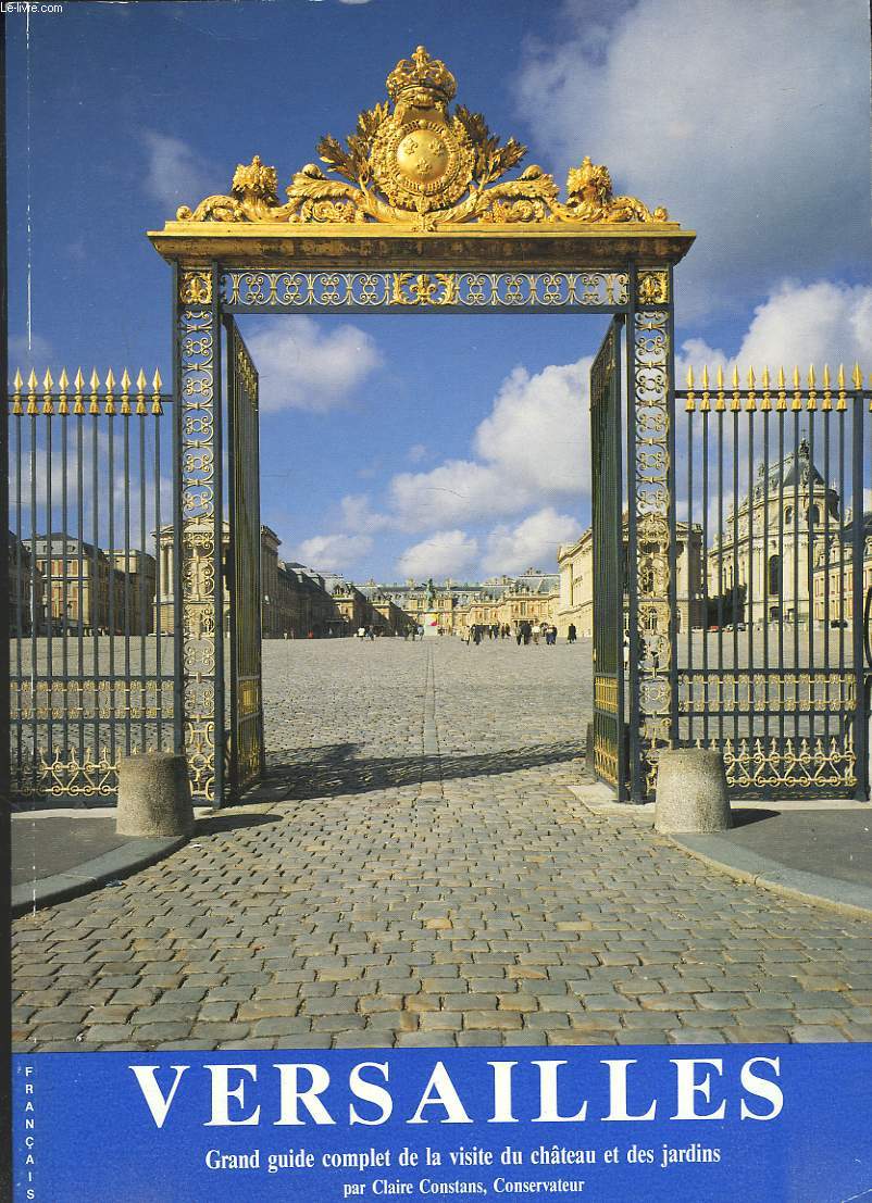 VERSAILLES. GRAND GUIDE COMPLET DE LA VISITE DU CHTEAU ET DES JARDINS