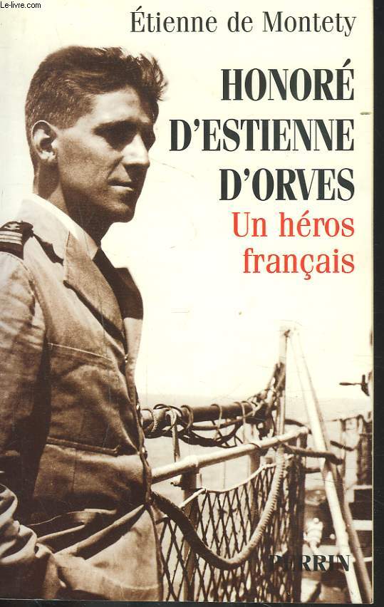 HONORE D'ESTIENNE D'ORVES. UN HEROS FRANCAIS.