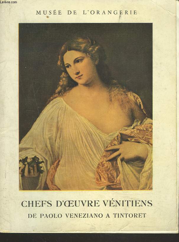 CHEFS D'OEUVRE VENITIENS DE PAOLO VENEZIANO A TINTORET. MUSEE DE L'ORANGERIE JANVIER-31 MARS 1954.