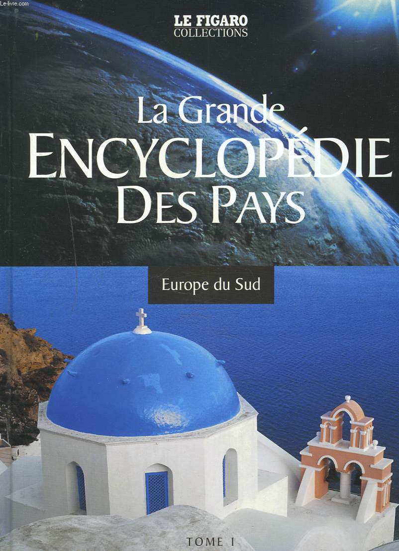 LA GRANDE ENCYCLOPEDIE DES PAYS. TOME 1. EUROPE DU SUD.