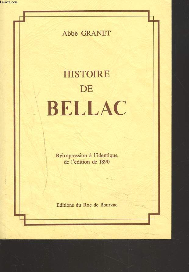 HISTOIRE DE BELLAC. REIMPRESSION IDENTIQUE 0 CELLE DE 1890.