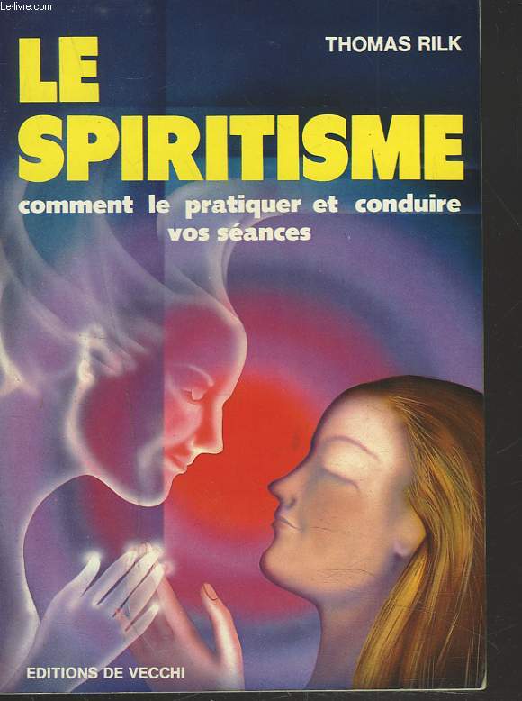 LE SPIRITISME. COMMENT LE PRATIQUER ET CONDUIRE VOS SEANCES.