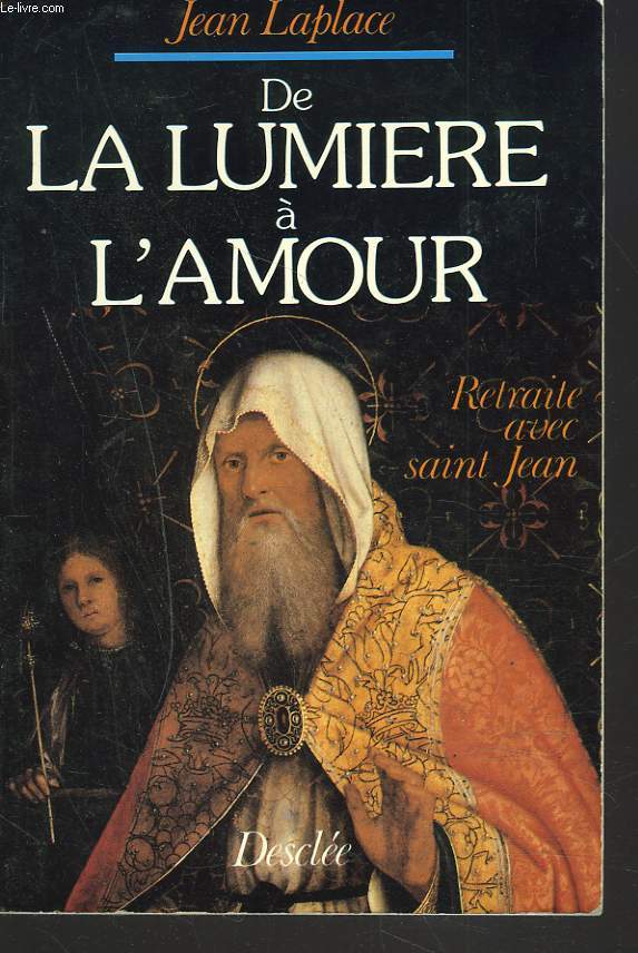 DE LA LUMIERE A L'AMOUR. RETRAITE AVEC SAINT-JEAN.