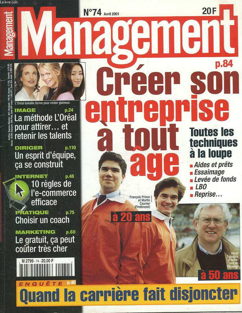 MANAGEMENT N74, AVRIL 2001. CREER SON ENTREPRISE A TOUT AGE. TOUTES LES TECHNIQUES A LA LOUPE / LA METHODE L'OREAL PAOUR ATTIRER ET REENIR LES TALENTS / DIRIGER : UN ESPRIT D'EQUIPE CA SE CONSTRUIT / 10 REGLES DE L'E-COMMERCE EFFICACE / ...