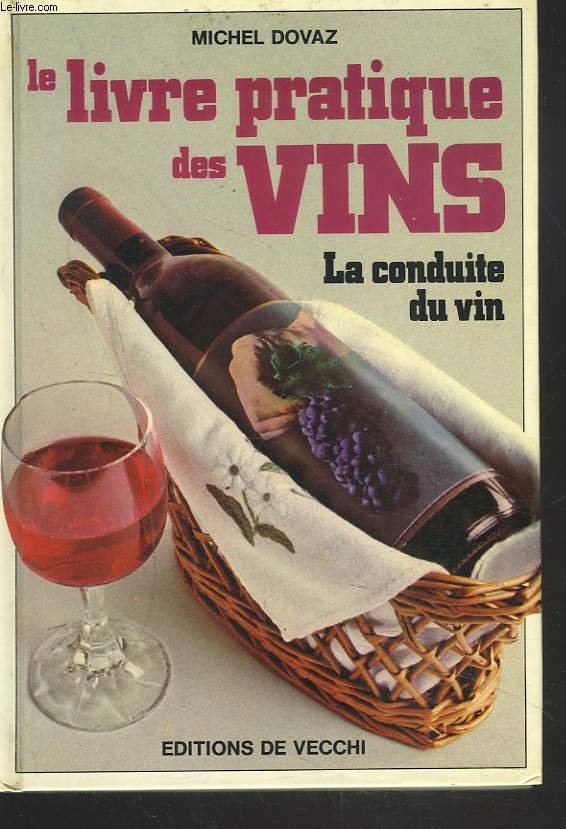 LE LIVRE PRATIQUE DES VINS. LA CONDUITE DU VIN.
