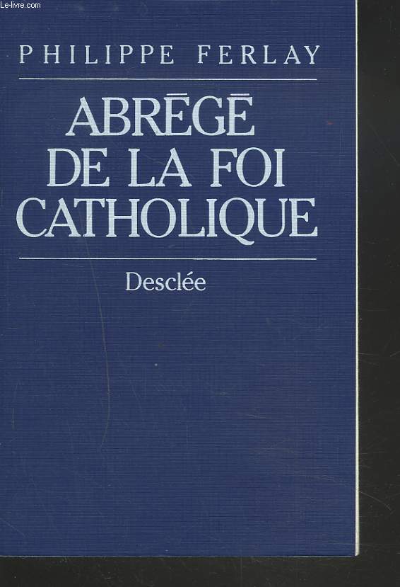 ABREGE DE LA FOI CATHOLIQUE