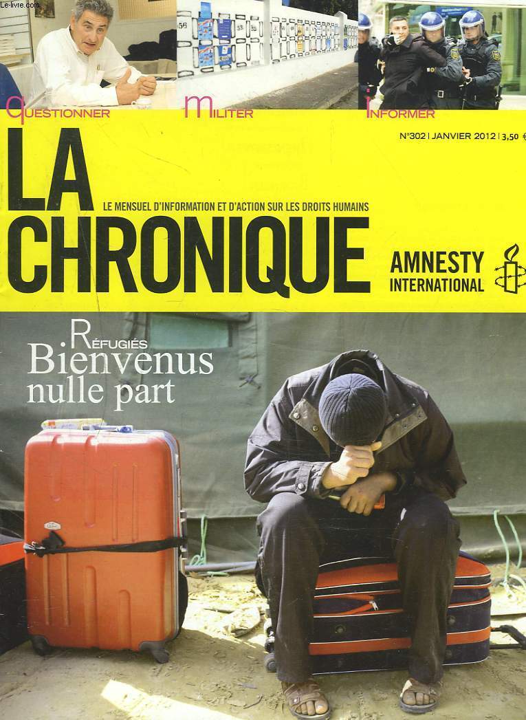 LA CHRONIQUE, AMNESTY INTERNATIONAL, LE MENSUEL D'INFORMATION ET D'ACTION SUR LES DROITS HUMAIN N302, JANVIER 2012. REFUGIES, BIENVENUS NULLE PART / TUNISIE, L'ANNEE DE TOUS LES DEFIS/ BURUNDI, UNE PREMIERE / LES INTERVENTIONS MILITAIRES EN DEBAT / ...