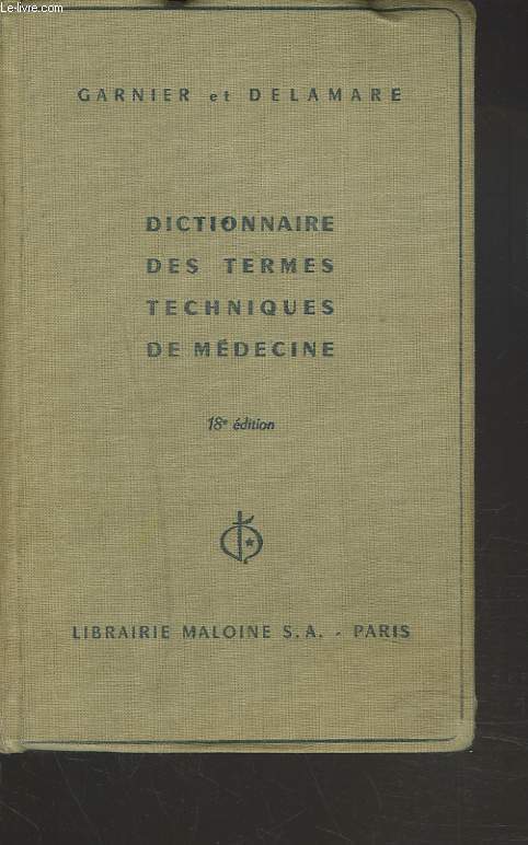 DICTIONNAIRE DES TERMES TECHNIQUES DE MEDECINE. 18e EDITION.