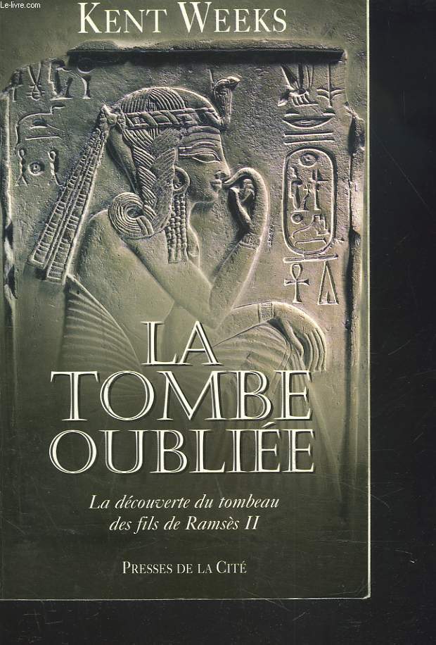 LA TOMBE OUBLIEE. LA DECOUVERT DU TOMBEAU DES FILS DE RAMSES II.