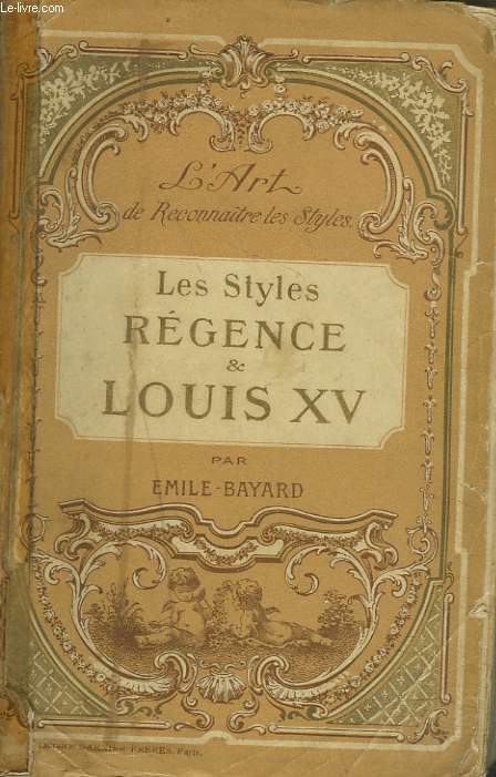 L'ART DE RECONNAITRE LES STYLES. LES STYLES REGENCE ET LOUIS XV.