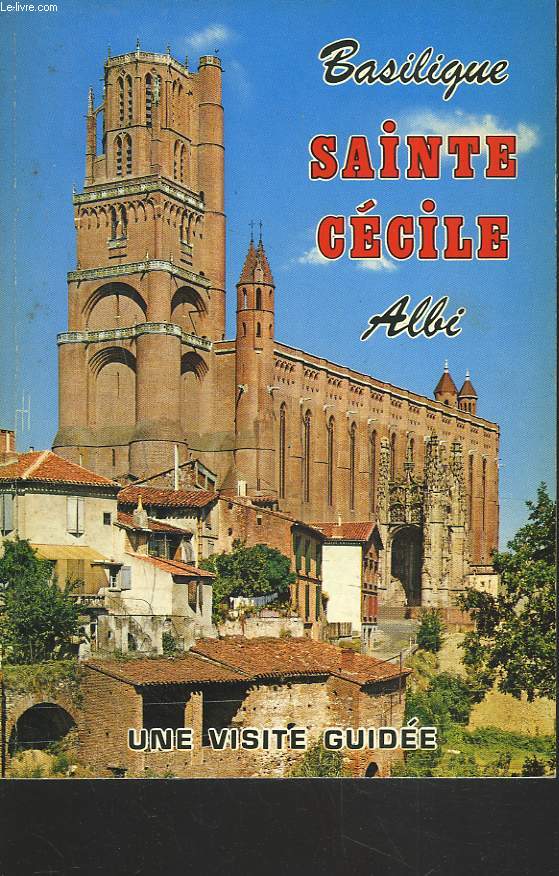 BASILIQUE SAINTE CECILE, ALBI. VISITE GUIDEE.