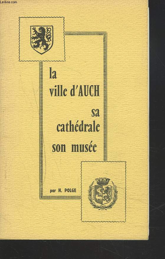 LA VIELLE D'AUCH, SA CATHEDRALE, SON MUSEE.