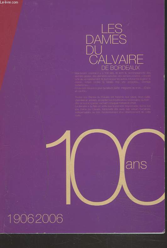 LES DAMES DU CALVAIRE DE BORDEAUX. 100 ANS. 1906-2006.