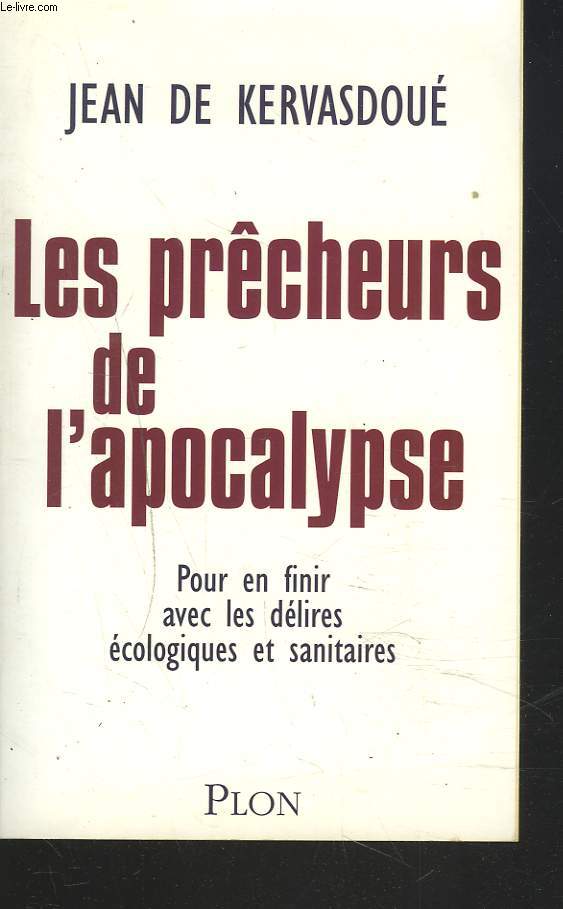 LES PRCHEURS DE L'APOCALYPSE. POUR EN FINIR AVEC LES DELIRES ECOLOGIQUES ET SANITAIRES.