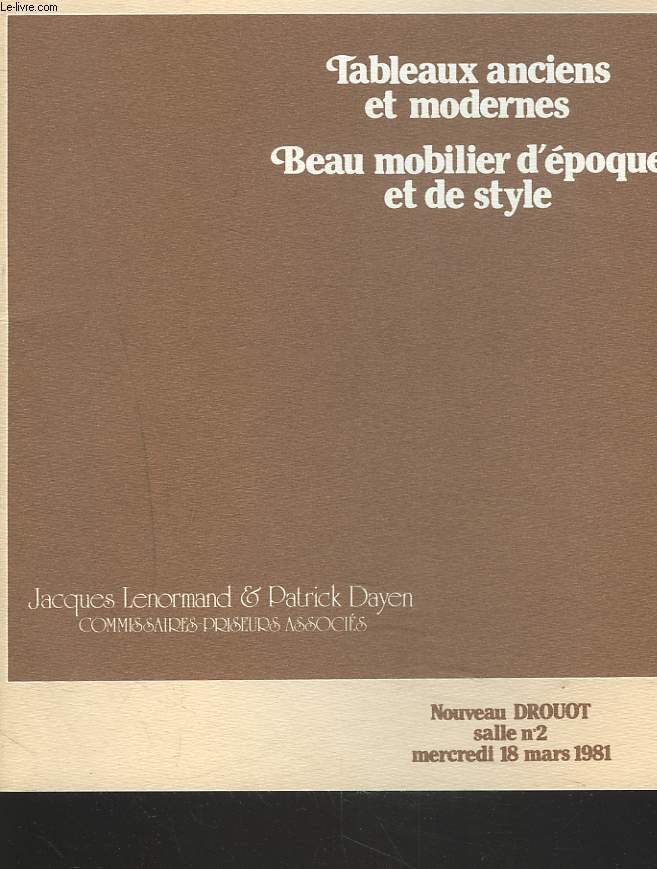 TABLEAUX ANCIENS ET MODERNES. BEAU MOBILIER D'EPOQUE ET DE STYLE. LE 18 MARS 1981.
