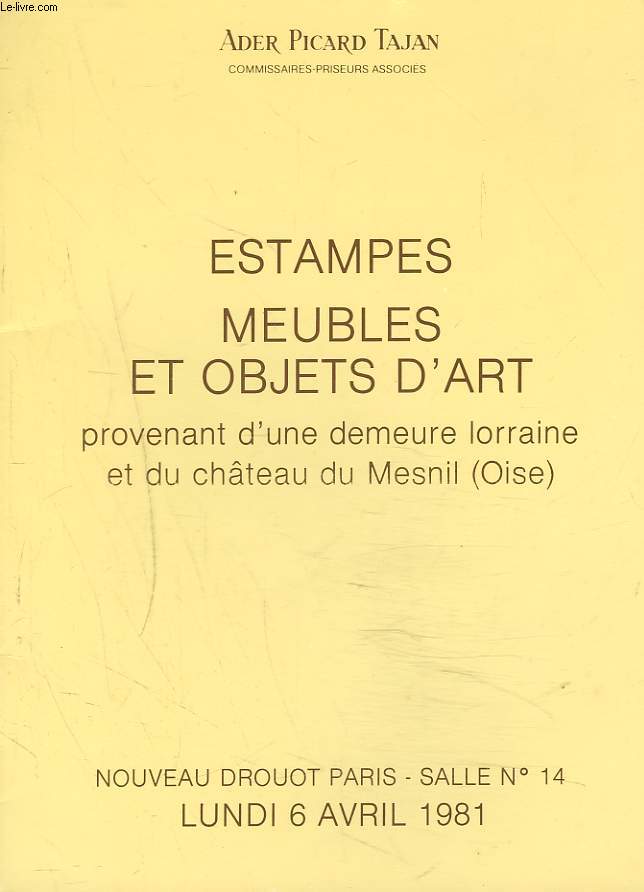 ESTAMPES, MEUBLES ET OBJETS D'ART PROVENANT D'UNE DEMEURE LORRAINE ET DU CHTEAU DU MESNIL (OISE). LE 6 AVRIL 1981.