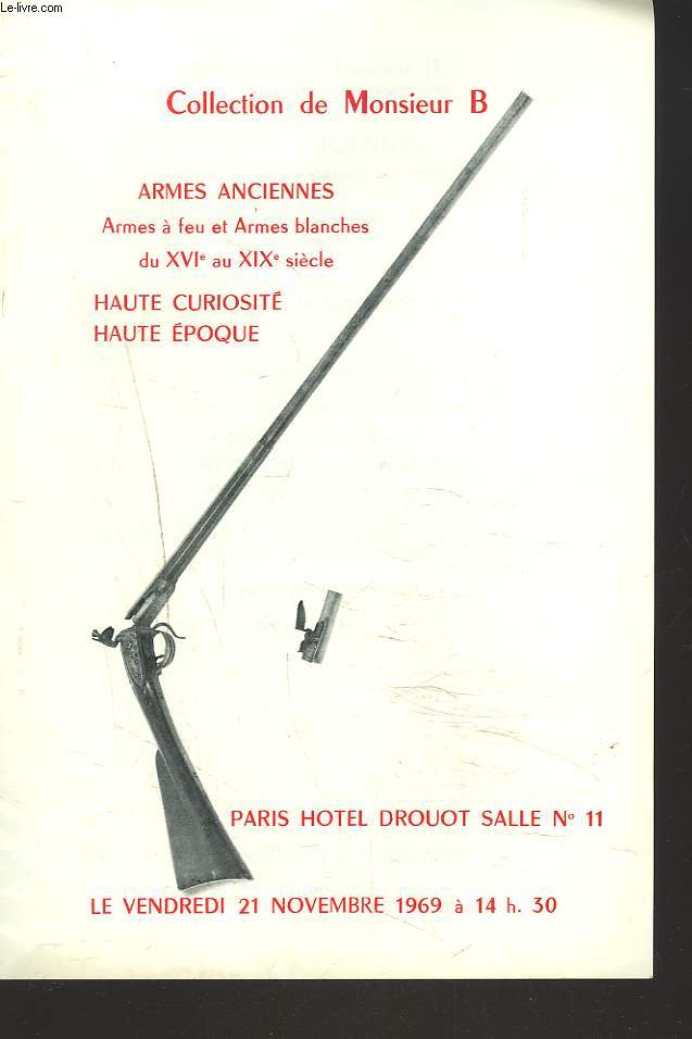 COLLECTION DE MONSIEUR B... ET A DIVERS AMATEURS. ARMES ANCIENNES. ARMES A FEU ET ARMES BLANCHES. PISTOLET A SILEX ET A PERCUSSIONEPEES, CASQUES.../ HAUTES CURIOSITE. HAUTE EPOQUE... VENTE LE 21 NOVEMBRE 1969.