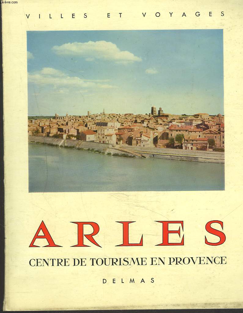 ARLES. CENTRE DE TOURISME EN PROVENCE.