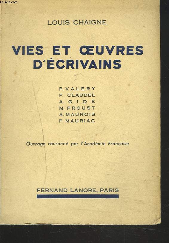 VIES ET OEUVRES D'ECRIVAINS. TOME I. Paul Valery, Paul Claudel, Andr Gide, Marcel Proust, Andr Maurois, Pierre Benoit, Franois Mauriac.