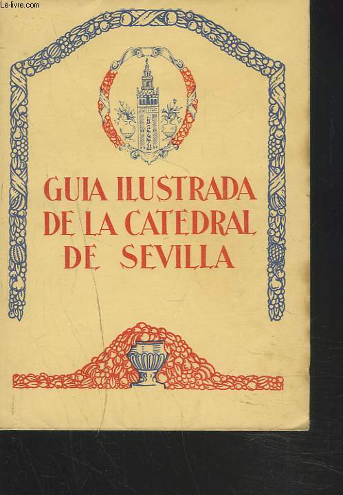 GUIA ILUSTRADA DE LA CATEDRAL DE SEVILLA.