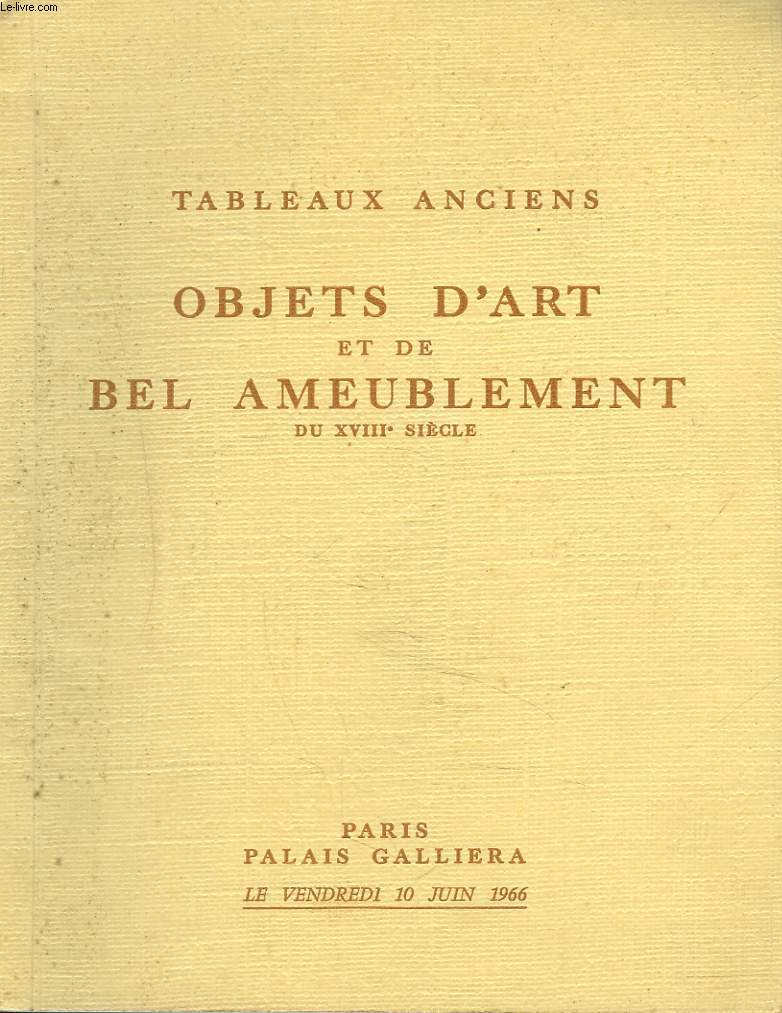 TABLEAUX ET DESSINS ANCIENS. OBJETS D'ART ET DE BEL AMEUBLEMENT DU XVIIIe SIECLE. SIEGES ET MEUBLES. TAPISSERIES ANCIENNES. VENTE LE 10 JUIN 1966