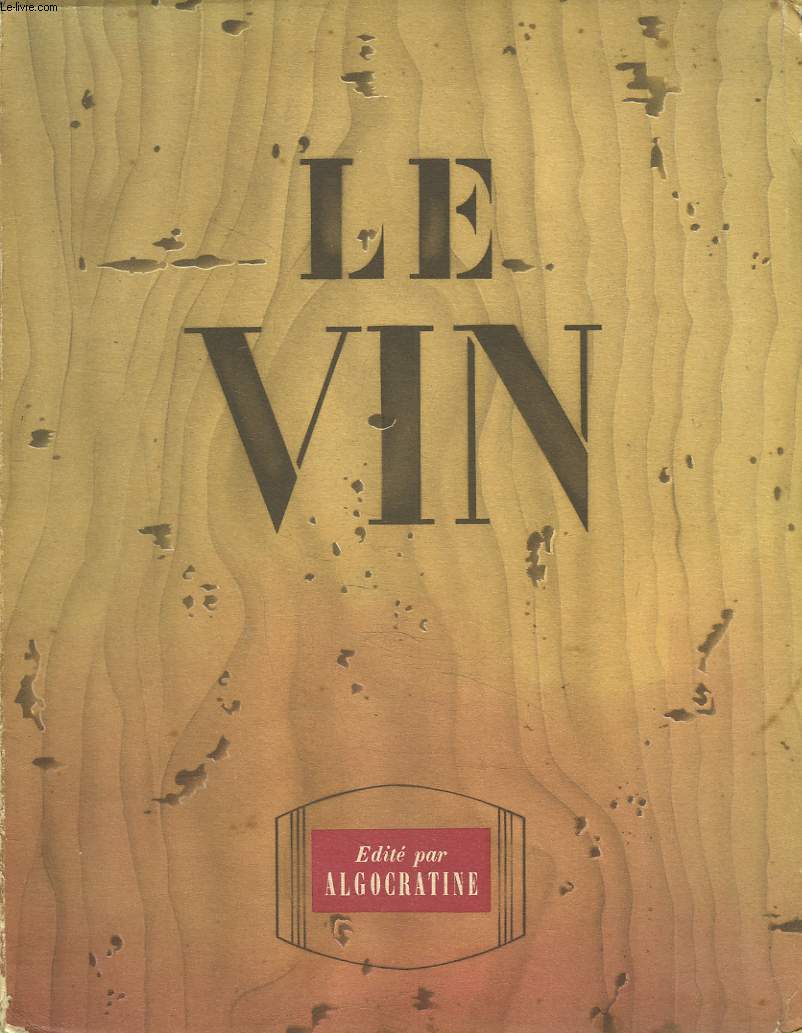 LE VIN. OUVRAGE A LA GLOIRE DES VIGNOBLES DE FRANCE. DEDIE AU CORPS MEDICAL PAR ALGOCRATINE.