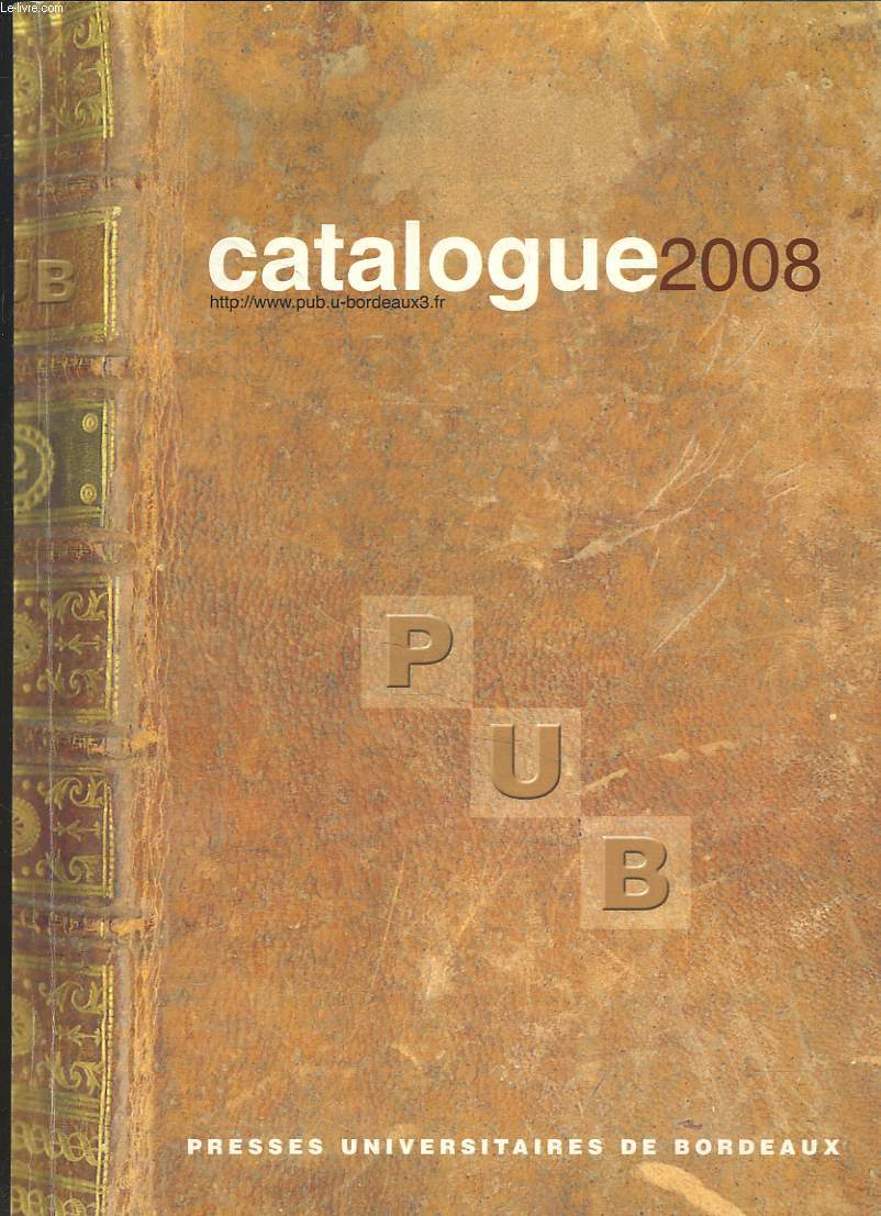 PRESSES UNIVERSITAIRES DE BORDEAUX. CATALOGUE 2008.