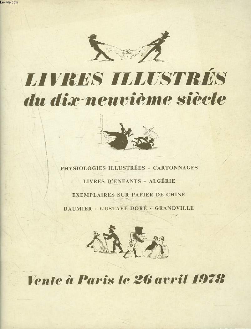 LIVRES ILLUSTRES DU DIX-NEUVIEME SIECLE. PHYSIOLOGIES ILLUSTREES/ CARTONNAGES/ LIVRES D'ENFANTS/ ALGERIE/ EXEMPLAIRE SUR PPIER DE CHINE/ DAUMIER/ GUSTAVE DORE/ GRANDVILLE. VENTE LE 26 AVRIL 1978. + SUPPLEMENT LIVRES ANCIENS RELATIFS AUX CHEVAUX.