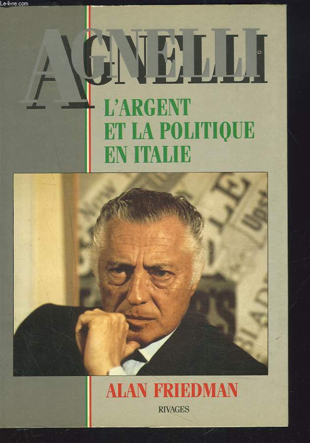 AGNELLI. L'ARGENT ET LA POLITIQUE EN ITALIE.