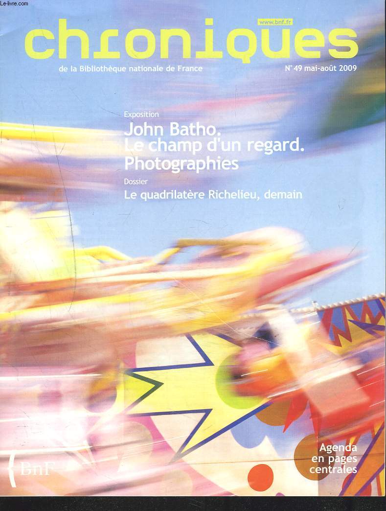 CHRONIQUES DE LA BIBLIOTHEQUE DE FRANCE N49, MAI-AOUT 2009. EXPOSITION : JOHN BATHO/ LE CHAMP D'UN REGARD / PHOTOGRAPHIES/ DOSSIER : LE QUADRILATERE RICHELIEU, DEMAIN/ CRAIG ET LA MARIONNETTE / ARCHIVES GUY DEBORD / ...