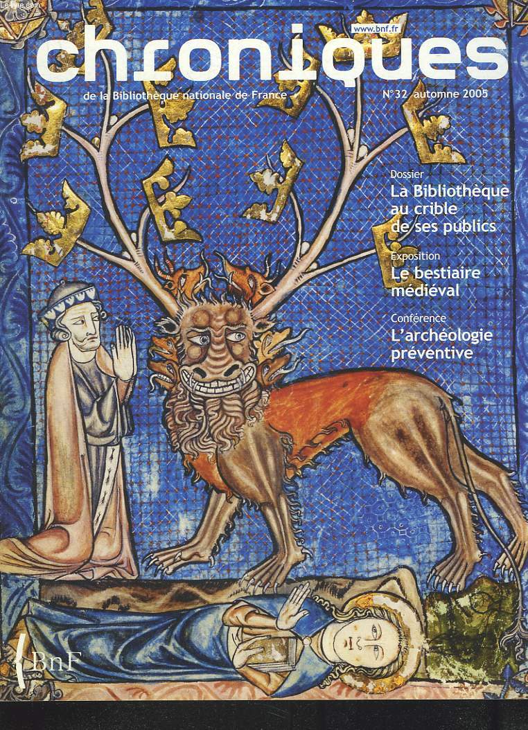 CHRONIQUES DE LA BIBLIOTHEQUE DE FRANCE N32, AUTOMNE 2005. DOSSIER: LA BIBLIOTHEQUE AU CRIBLE DE SES PUBLICS/ EXPO: LE BESTIAIRE MEDIEVAL/ CONFERENCE: L'ARCHEOLOGIE PREVENTIVE / ...