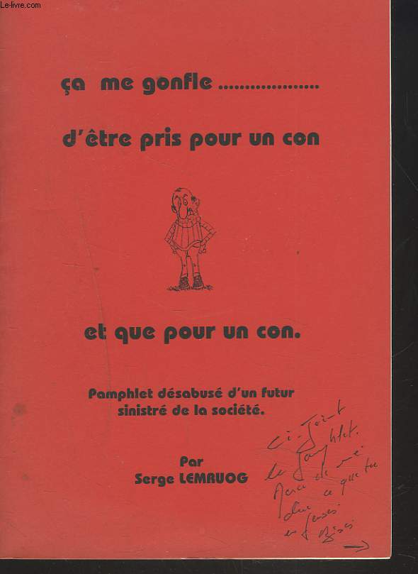 CA ME GONFLE.... D'TRE PRIS POUR UN CON ET QUE POUR UN CON. PAMPHLET DESABUSE D'UN FUTUR SINISTRE DE LA SOCIETE.