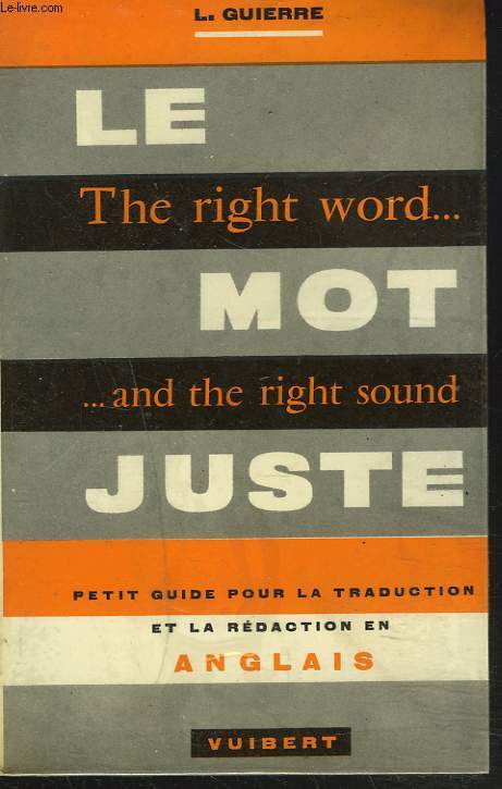 LE MOT JUSTE / THE RIGHT WORD... AND THE RIGHT SOUND.