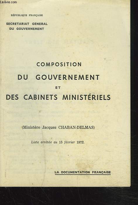 COMPOSITION DU GOUVERNEMENT ET DES CABINETS MINISTERIELS. (MINISTERE JACQUES CHABAN-DELMAS) LISTE ARRTEE AU 15 FEVRIER 1972.