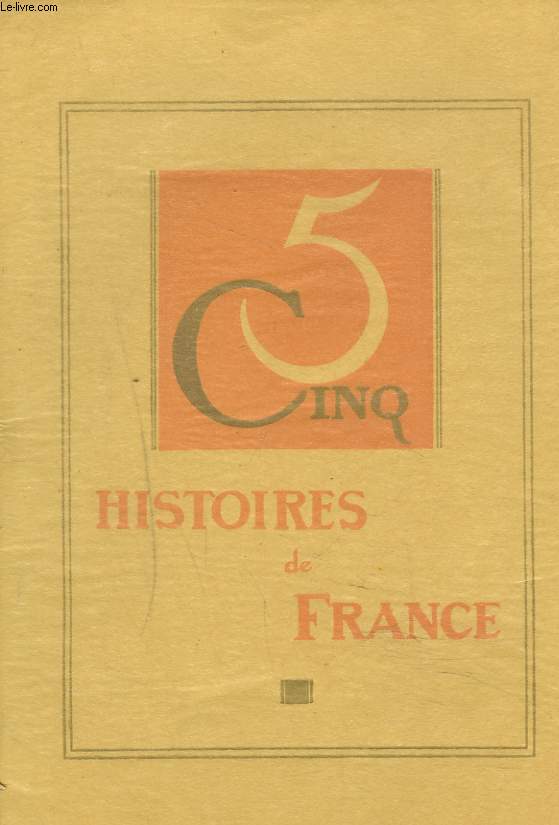 CINQ HISTOIRES DE FRANCE. UN REVEILLON DANS LA BROUSSE, LES CHERCHEURS D'OR, LE SEIGNEUR-DE-LA-BAIE, LE PARADIS PERDU, LA LECON.