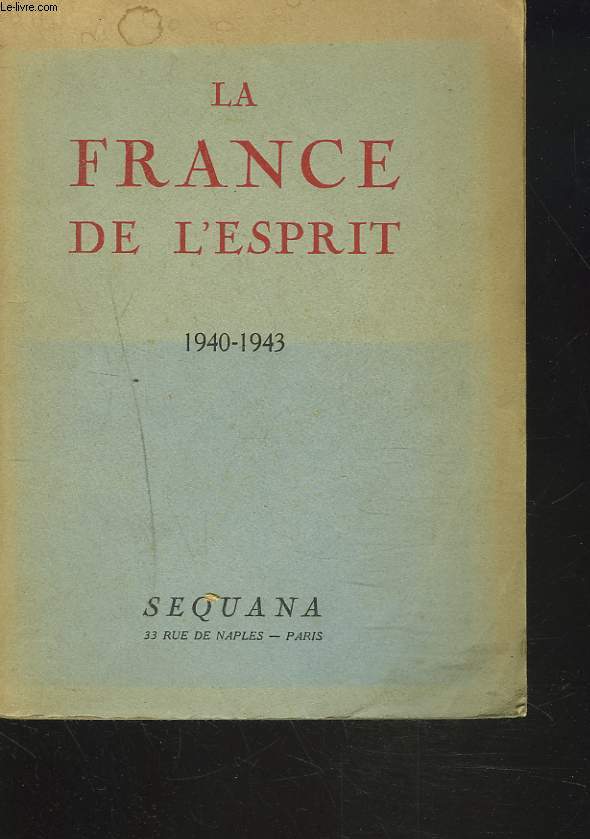 LA FRANCE DE L'ESPRIT 1940-1943. Enqute sur les nouveaux destins de lintelligence franaise.