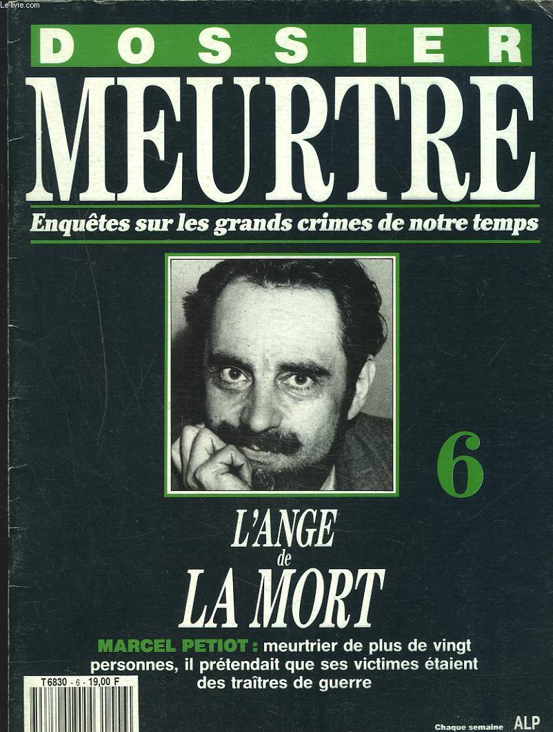 DOSSIER MEURTRE. ENQUTES SUR LES GRANDS CRIMES DE NOTRE TEMPS N6. L'ANGE DE LA MORT. MARCEL PETIOT.