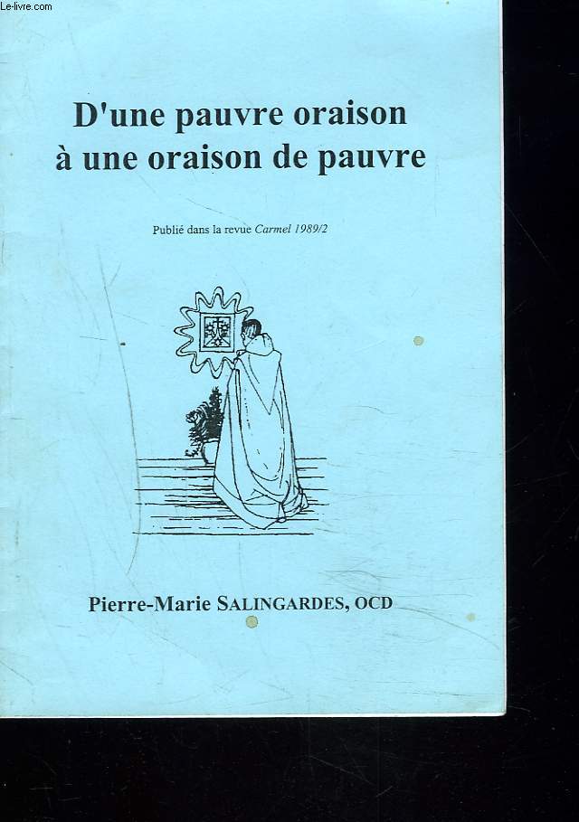 D'UNE PAUVRE ORAISON  UNE ORAISON DE PAUVRE. PUBLIE DANS LA REVUE CARMEL, FEVRIER 1989.