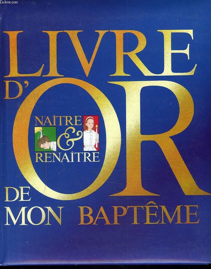 LIVRE D'OR DE MON BAPTME. NATRE ET RENATRE.