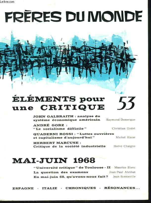 FRERES DU MONDE, REVUE BIMESTRIELLE N53, MARS 1968. ELEMENTS POUR UNE CRITIQUE. JOHN GALBRAITH, ANDRE GORZ, QUADERNI ROSSI, HERBERT MARCUSE / MAI-JUIN 1968 / ..