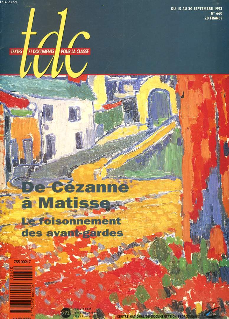 TDC, TEXTES ET DOCUMENTS POUR LA CLASSE N660, DU 15 AU 30 SEPTEMBRE 1993. DE CEZANNE  MATISSE. LE FOISONNEMENT DES AVANT-GARDES / TOULOUSE LAUTREC VU PAR LUI-MME / PEINDRE LA MER / ...