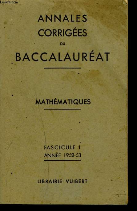 ANNALES CORRIGEES DU BACCALAUREAT. MATHEMATIQUES. FASCICULE 1. ANNEE 1952-1953.
