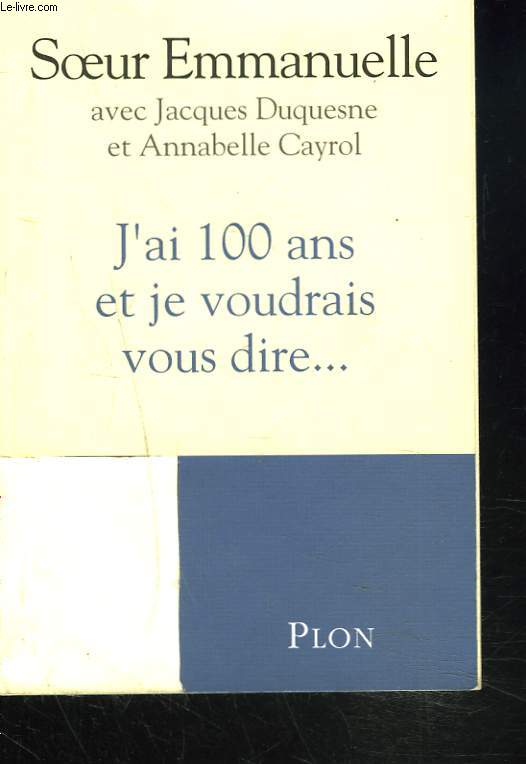 J'AI 100 ANS ET JE VOUDRAIS VOUS DIRE...