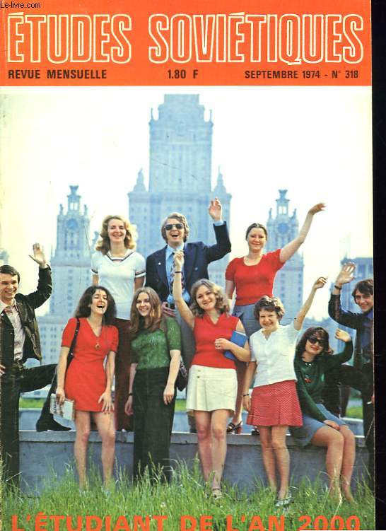 ETUDES SOVIETIQUES, REVUE MENSUELLE N318, SEPTEMBRE 1974. L'ETUDIANT DE L'AN 2000 / COEXISTENCE PACIFIQUE. LA NON INGERENCE DANS LES AFFAIRES D'AUTRUI. QU'EST-CE QUE LA LIBERTE ? QUI FAIT OSTACLE AUX ECHANGES DE VALEURS SPIRITUELLES ? / ...