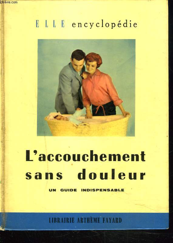 L'ACCOUCHEMENT SANS DOULEUR. UN GUIDE INDISPENSABLE.