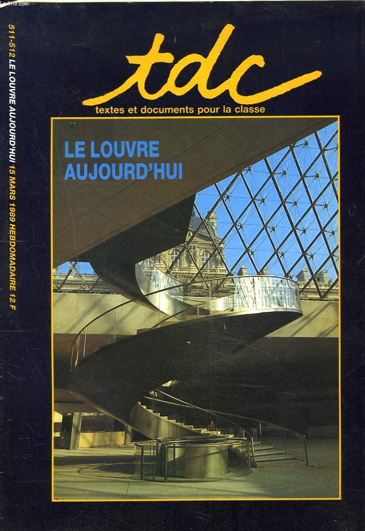 TDC, TEXTES ET DOCUMENTS POUR LA CLASSE N511-512, 15 MARS 1989. LE LOUVRE AUJOURD'HUI.
