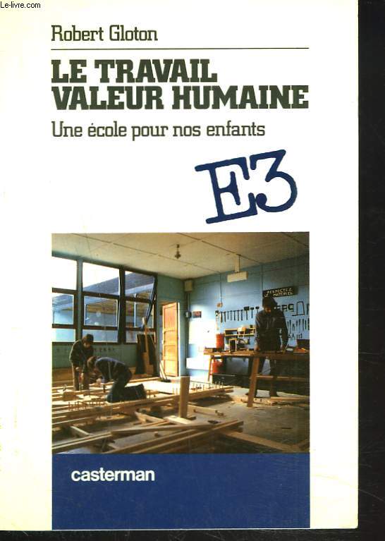 LE TRAVAIL. VALEUR HUMAINE. UNE ECOLE POUR NOS ENFANTS.