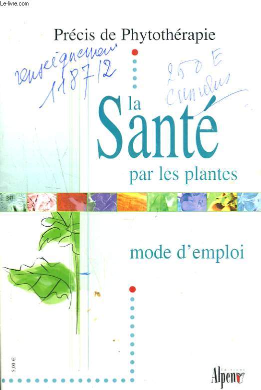 PRECIS DE PHYTOTHERAPIE. LA SANTE PAR LES PLANTE. MODE D4EMPLOI.